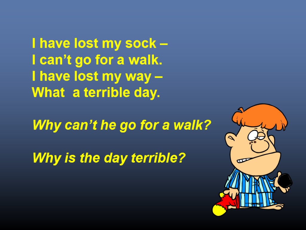 I have lost my sock – I can’t go for a walk. I have